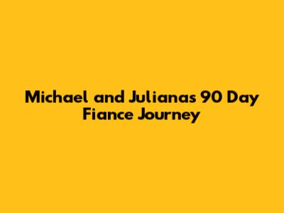 Michael and Juliana's 90 Day Fiance Journey