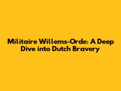Militaire Willems-Orde: A Deep Dive into Dutch Bravery