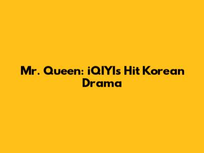 Mr. Queen: iQIYI's Hit Korean Drama