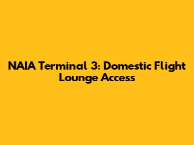 NAIA Terminal 3: Domestic Flight Lounge Access