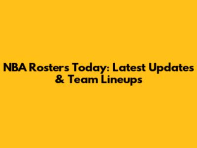 NBA Rosters Today: Latest Updates & Team Lineups