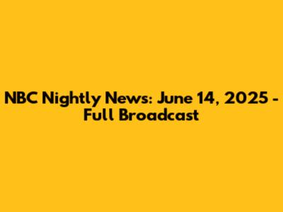NBC Nightly News: June 14, 2025 - Full Broadcast