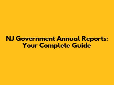 NJ Government Annual Reports: Your Complete Guide