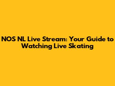 NOS NL Live Stream: Your Guide to Watching Live Skating