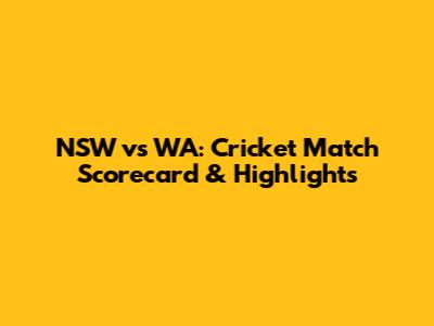 NSW vs WA: Cricket Match Scorecard & Highlights
