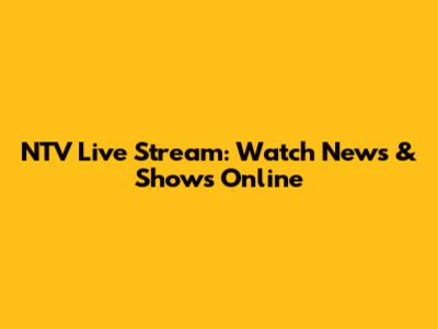 NTV Live Stream: Watch News & Shows Online