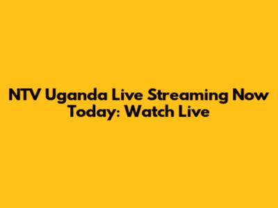 NTV Uganda Live Streaming Now Today: Watch Live