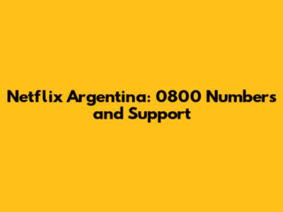 Netflix Argentina: 0800 Numbers and Support
