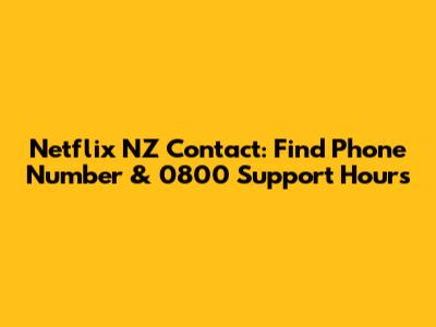 Netflix NZ Contact: Find Phone Number & 0800 Support Hours