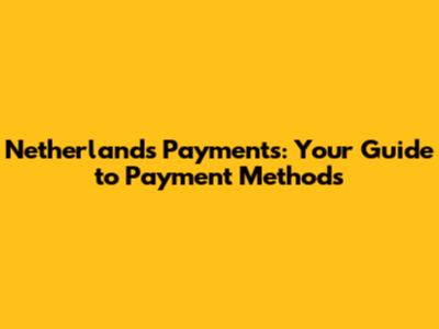 Netherlands Payments: Your Guide to Payment Methods