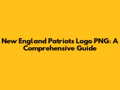 New England Patriots Logo PNG: A Comprehensive Guide