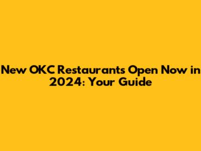 New OKC Restaurants Open Now in 2024: Your Guide