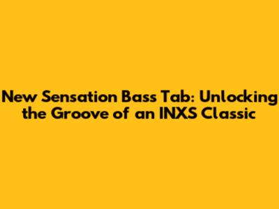 New Sensation Bass Tab: Unlocking the Groove of an INXS Classic