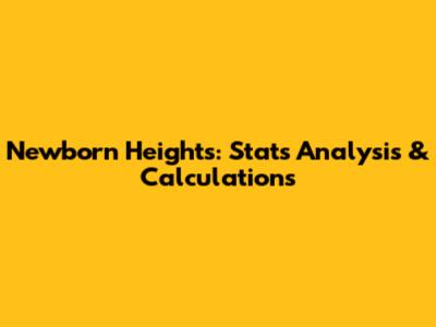 Newborn Heights: Stats Analysis & Calculations