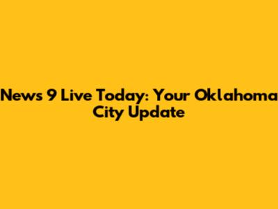 News 9 Live Today: Your Oklahoma City Update