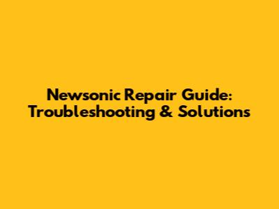 Newsonic Repair Guide: Troubleshooting & Solutions