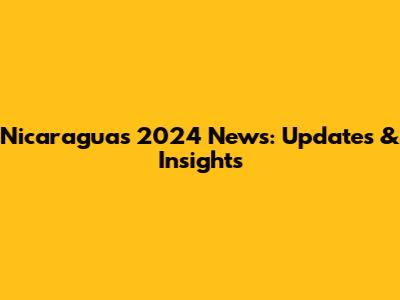 Nicaragua's 2024 News: Updates & Insights