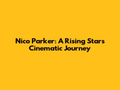 Nico Parker: A Rising Star's Cinematic Journey