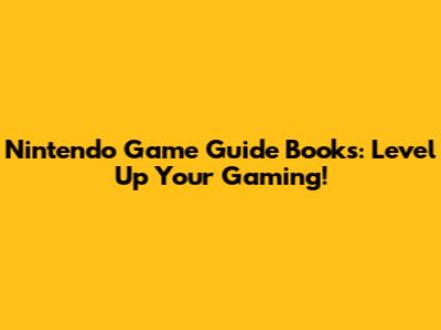 Nintendo Game Guide Books: Level Up Your Gaming!
