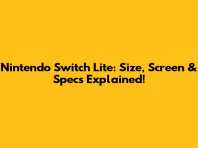 Nintendo Switch Lite: Size, Screen & Specs Explained!