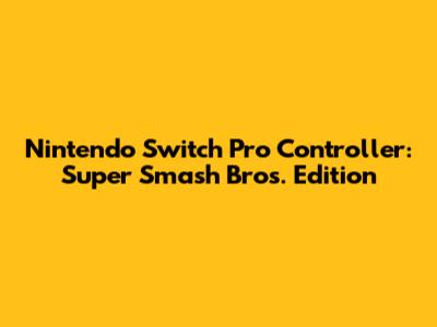 Nintendo Switch Pro Controller: Super Smash Bros. Edition
