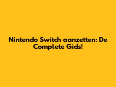 Nintendo Switch aanzetten: De Complete Gids!