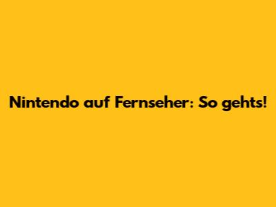 Nintendo auf Fernseher: So geht's!