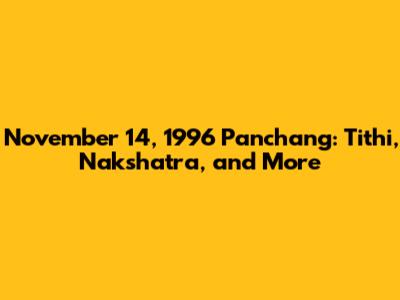 November 14, 1996 Panchang: Tithi, Nakshatra, and More