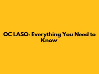 OC LASO: Everything You Need to Know