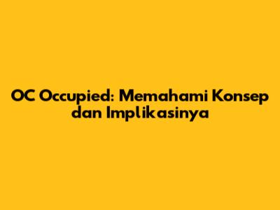 OC Occupied: Memahami Konsep dan Implikasinya