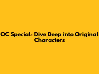 OC Special: Dive Deep into Original Characters