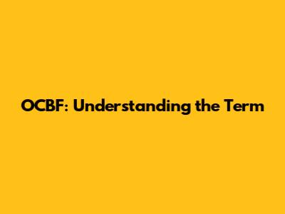 OCBF: Understanding the Term