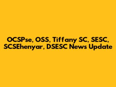 OCSPse, OSS, Tiffany SC, SESC, SCSEhenyar, DSESC News Update