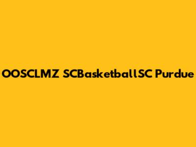 OOSCLMZ SCBasketballSC Purdue