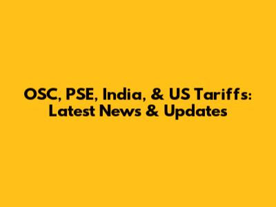 OSC, PSE, India, & US Tariffs: Latest News & Updates