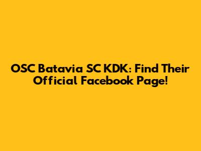 OSC Batavia SC KDK: Find Their Official Facebook Page!