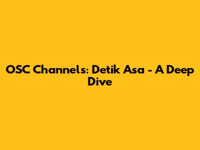 OSC Channels: Detik Asa - A Deep Dive