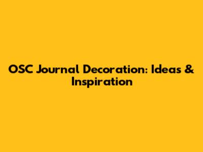 OSC Journal Decoration: Ideas & Inspiration