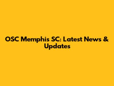 OSC Memphis SC: Latest News & Updates