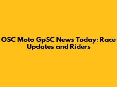OSC Moto GpSC News Today: Race Updates and Riders