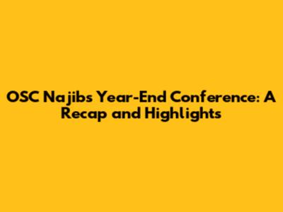 OSC Najib's Year-End Conference: A Recap and Highlights
