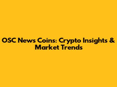 OSC News Coins: Crypto Insights & Market Trends