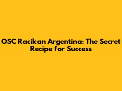 OSC Racikan Argentina: The Secret Recipe for Success