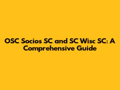 OSC Socios SC and SC Wisc SC: A Comprehensive Guide