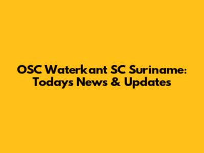OSC Waterkant SC Suriname: Today's News & Updates