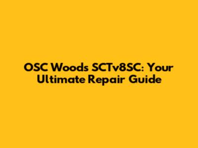 OSC Woods SCTv8SC: Your Ultimate Repair Guide