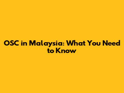 OSC in Malaysia: What You Need to Know