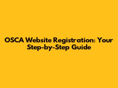 OSCA Website Registration: Your Step-by-Step Guide