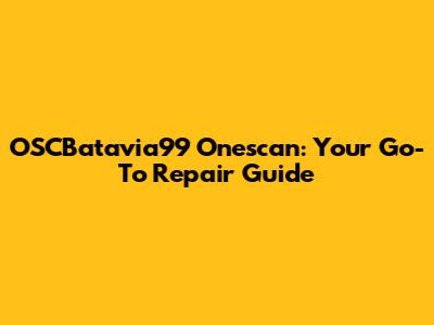 OSCBatavia99 Onescan: Your Go-To Repair Guide