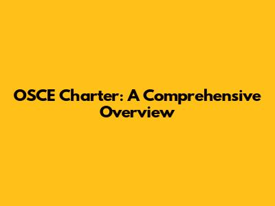 OSCE Charter: A Comprehensive Overview